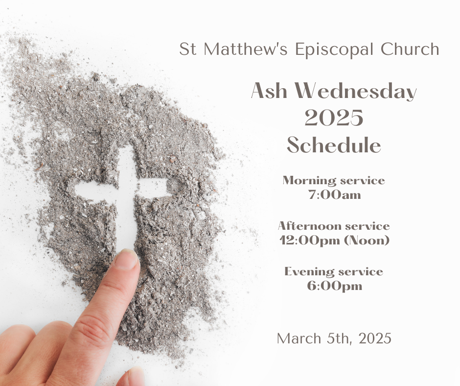 The first of the forty days of Lent, named for the custom of placing blessed ashes on the foreheads of worshipers at Ash Wednesday services at 7:00am, 12:00pm (Noon), and 6:00pm